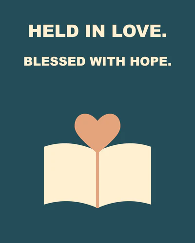 HELD IN LOVE. BLESSED WITH HOPE.