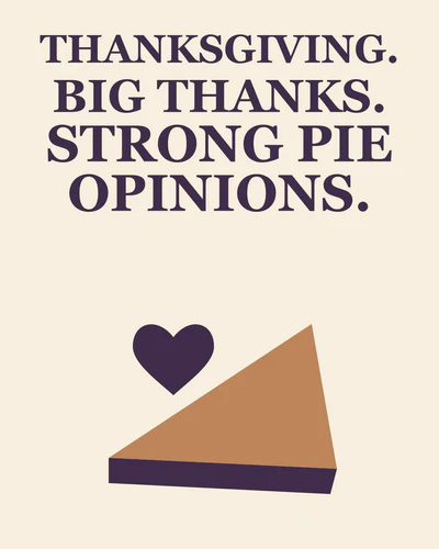 THANKSGIVING. BIG THANKS. STRONG PIE OPINIONS.