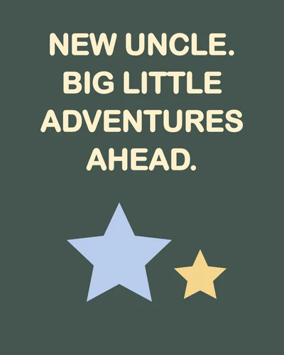 NEW UNCLE. BIG LITTLE ADVENTURES AHEAD.