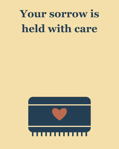 Your sorrow is held with care