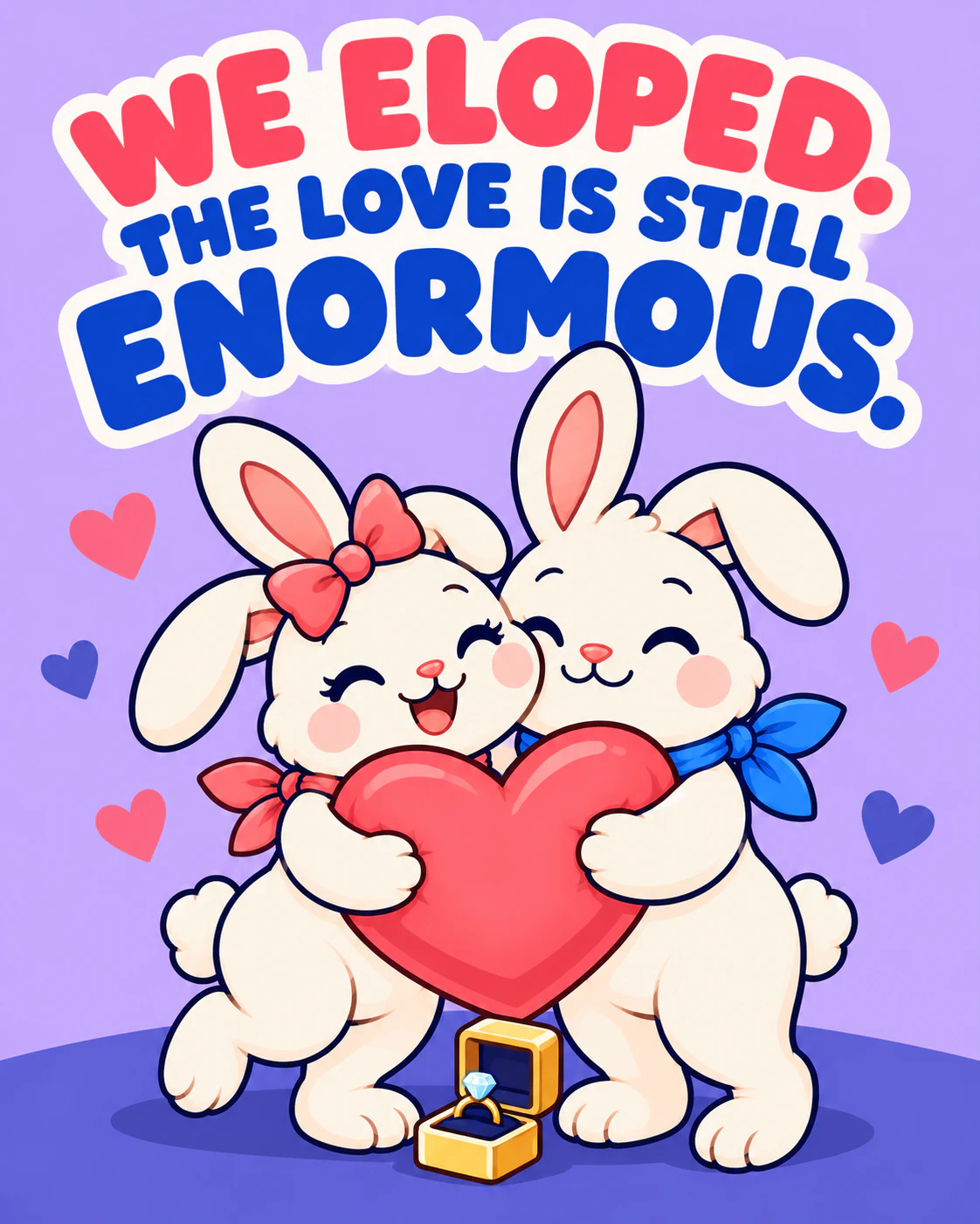 WE ELOPED. THE LOVE IS STILL ENORMOUS.