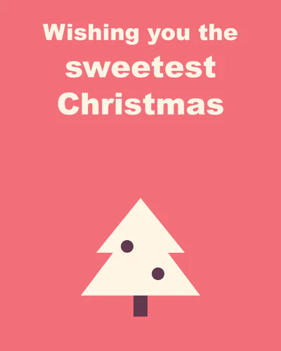 Wishing you the sweetest Christmas