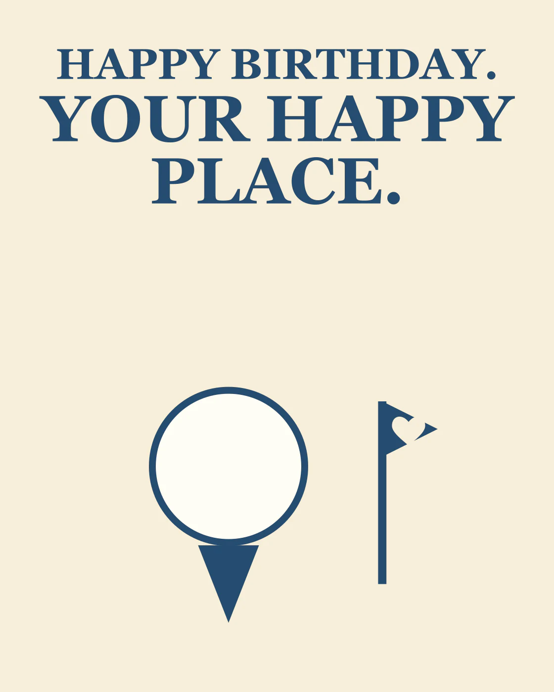 HAPPY BIRTHDAY. YOUR HAPPY PLACE.