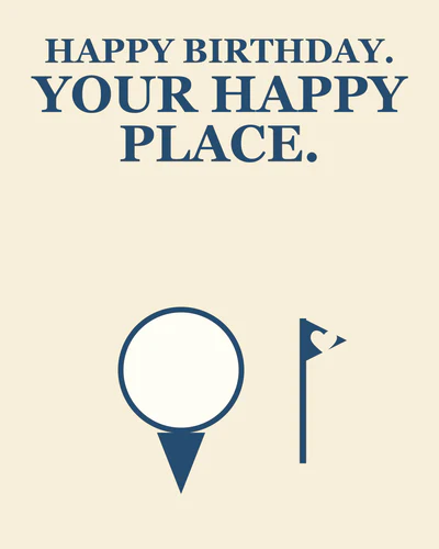 HAPPY BIRTHDAY. YOUR HAPPY PLACE.