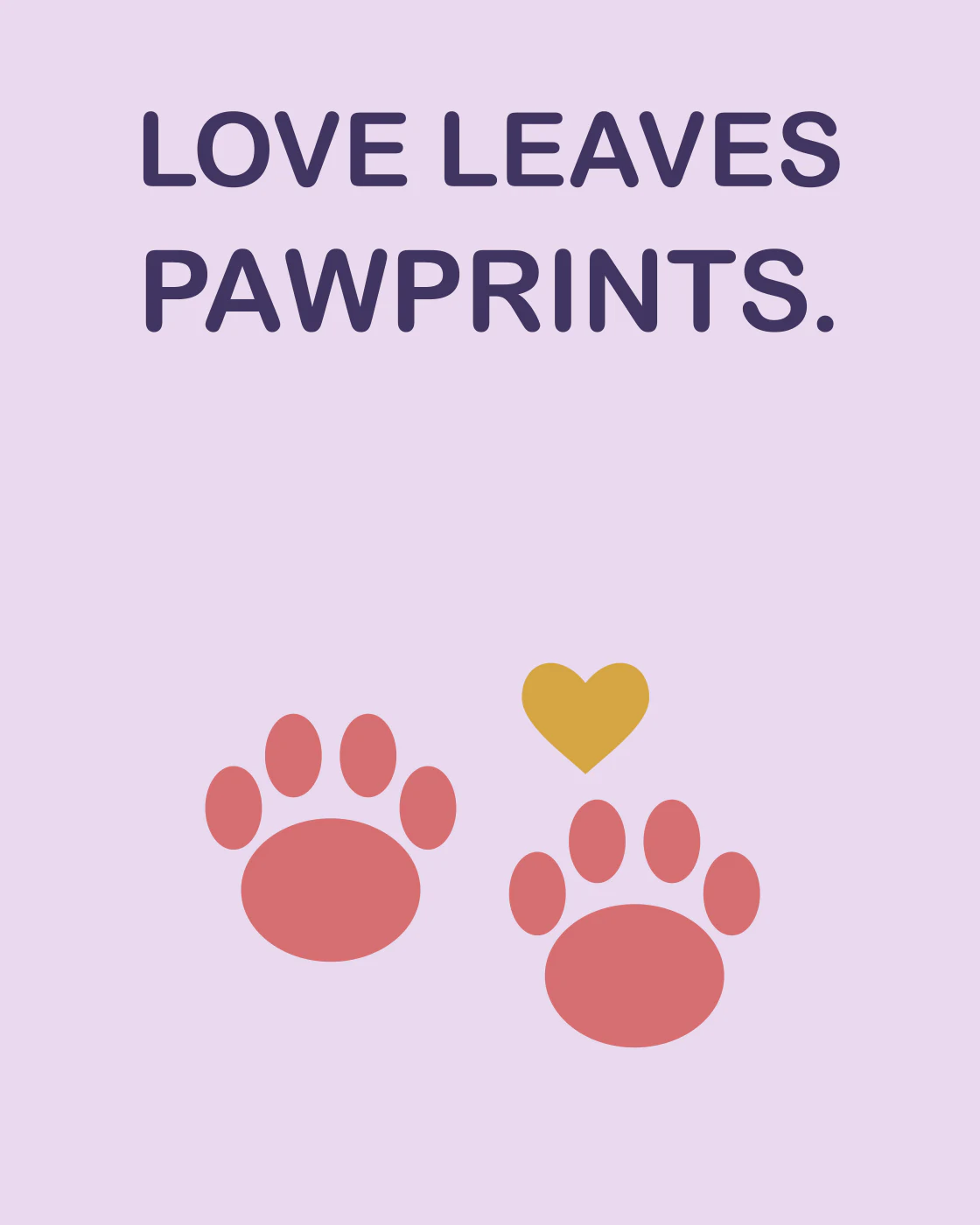 LOVE LEAVES PAWPRINTS.
