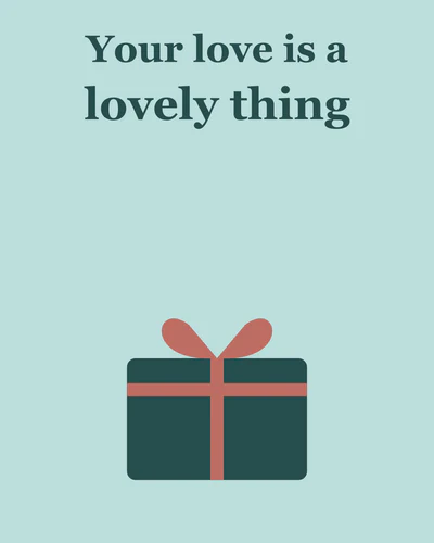 Your love is a lovely thing