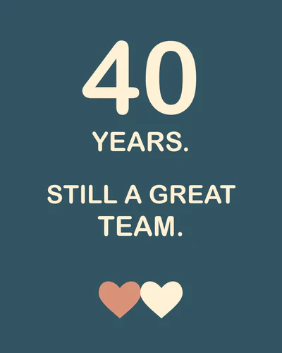 40 YEARS. STILL A GREAT TEAM.
