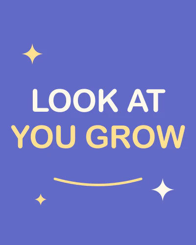 Look at you grow