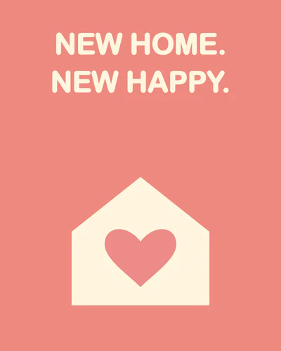 NEW HOME. NEW HAPPY.