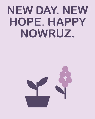 NEW DAY. NEW HOPE. HAPPY NOWRUZ.
