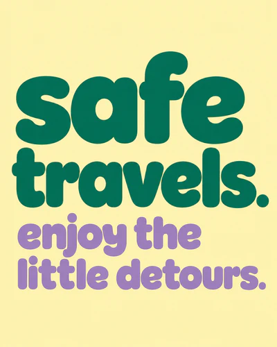 safe travels. enjoy the little detours.