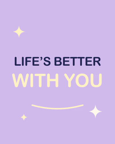 Life’s better with you