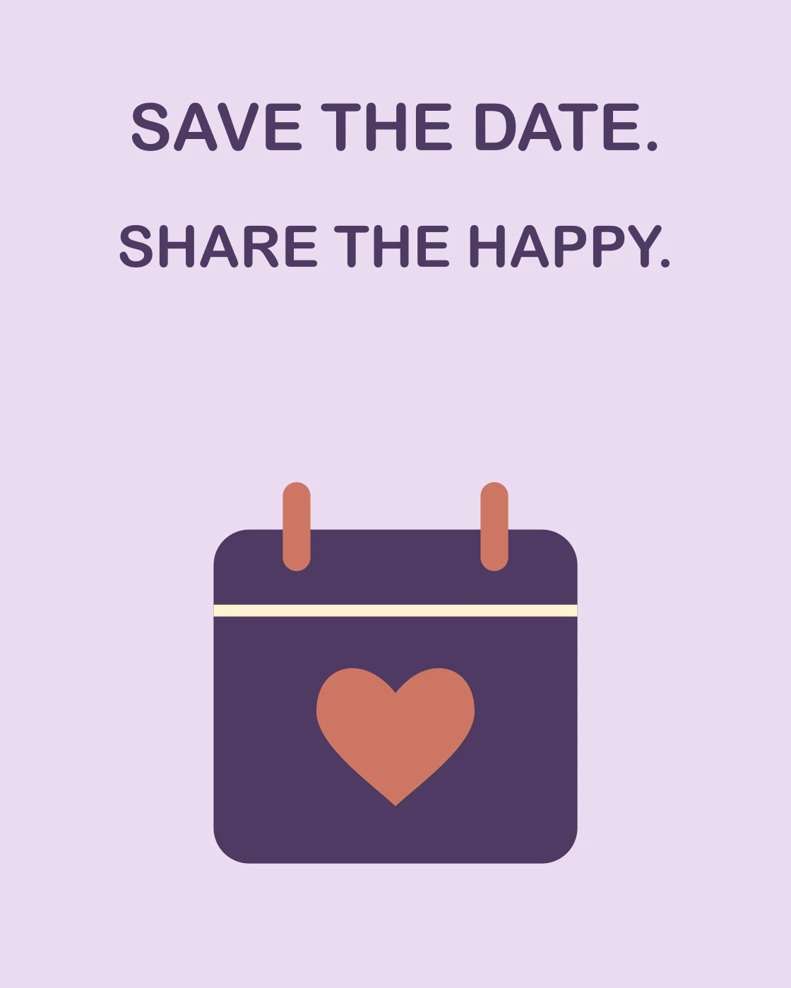 SAVE THE DATE. SHARE THE HAPPY.