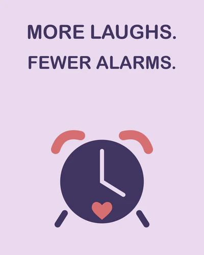 MORE LAUGHS. FEWER ALARMS.