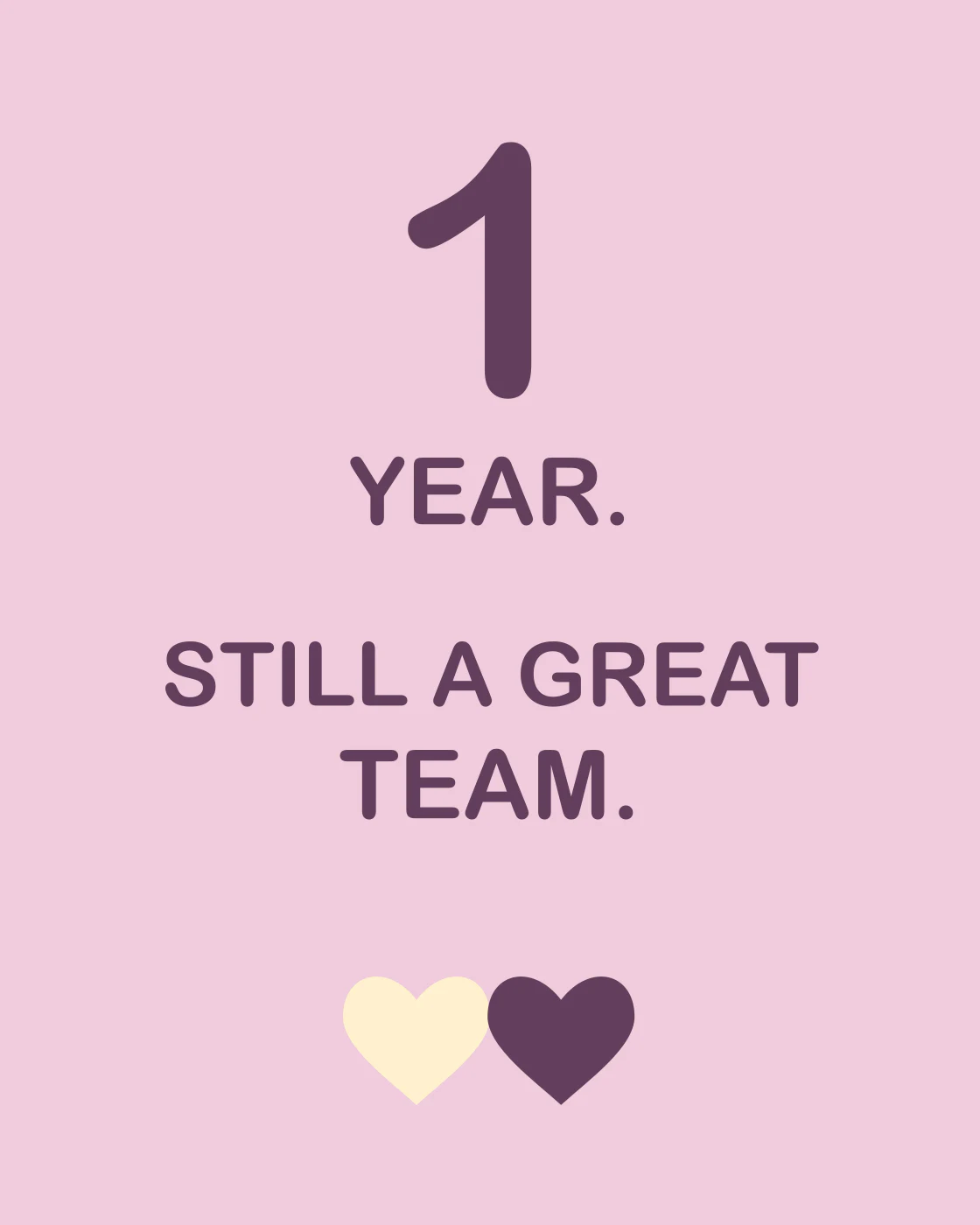 1 YEAR. STILL A GREAT TEAM.