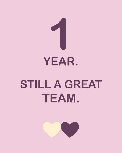 1 YEAR. STILL A GREAT TEAM.