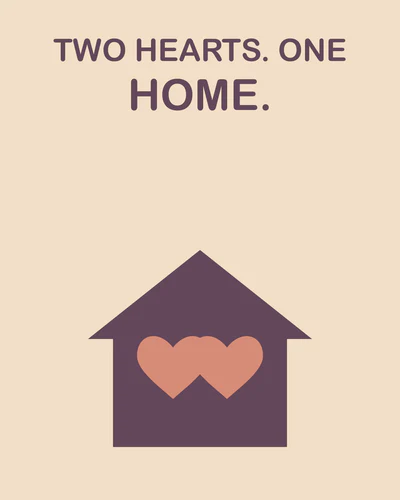 TWO HEARTS. ONE HOME.