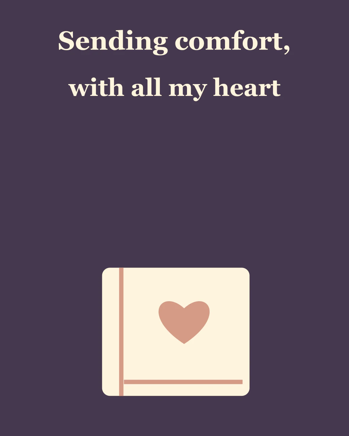 Sending comfort, with all my heart