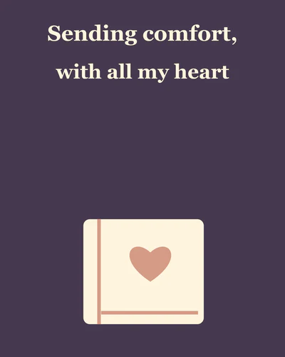 Sending comfort, with all my heart