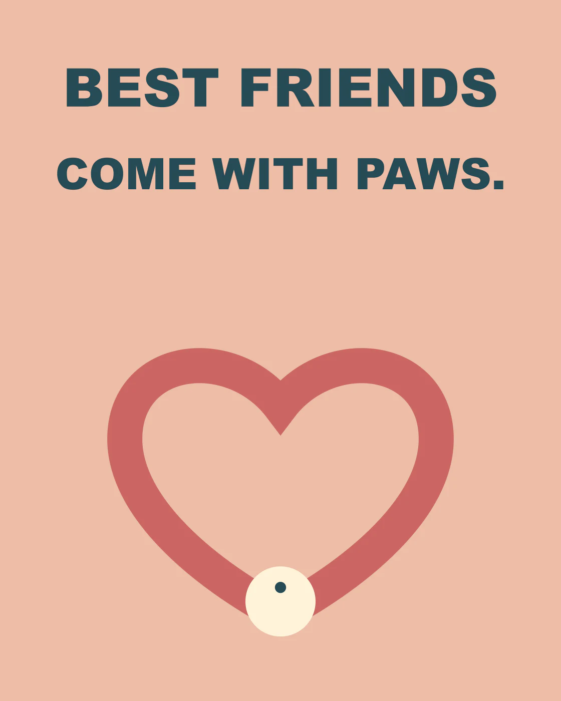 BEST FRIENDS COME WITH PAWS.