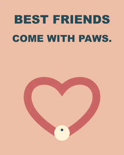 BEST FRIENDS COME WITH PAWS.