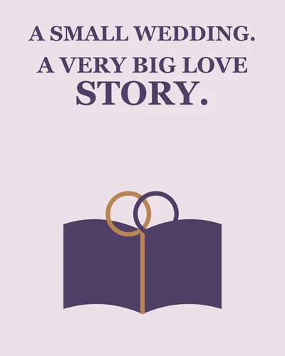 A SMALL WEDDING. A VERY BIG LOVE STORY.
