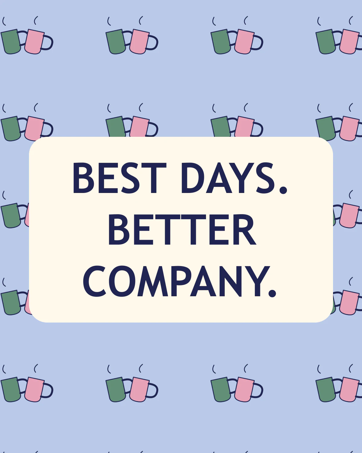 Best days, better company