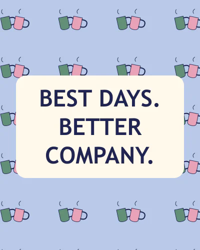 Best days, better company