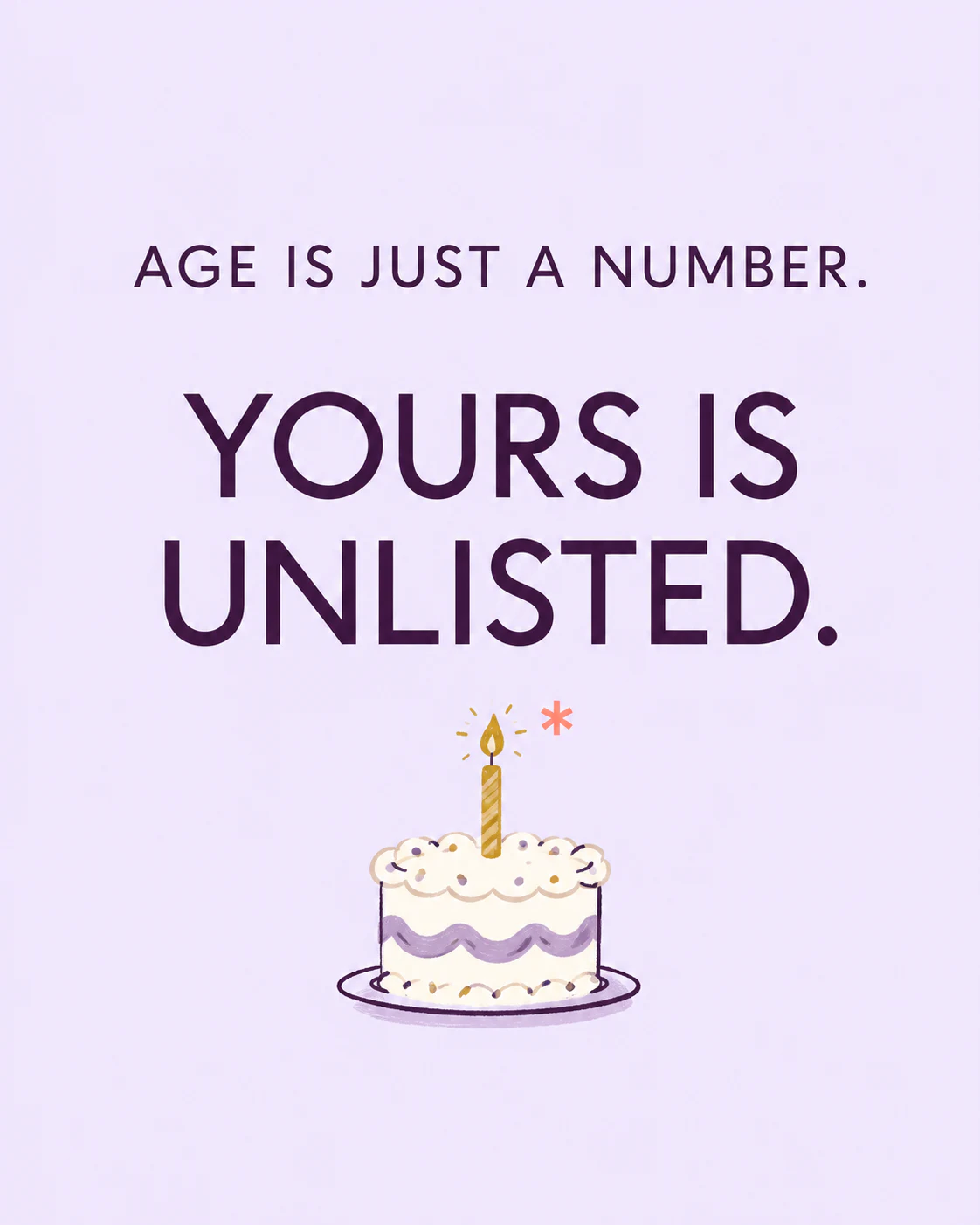 Age is just a number. Yours is unlisted.