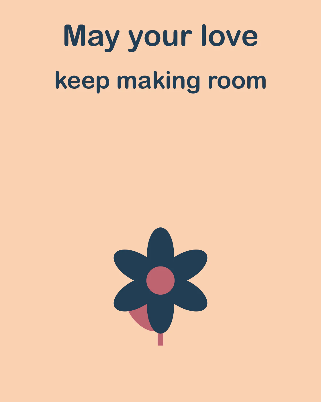 May your love keep making room
