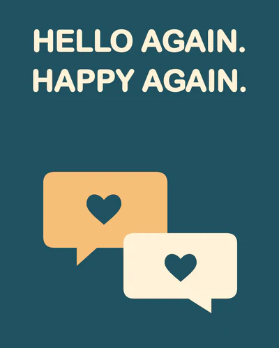 HELLO AGAIN. HAPPY AGAIN.