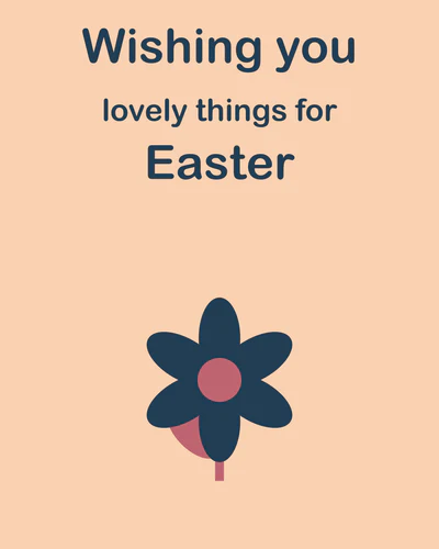 Wishing you lovely things for Easter