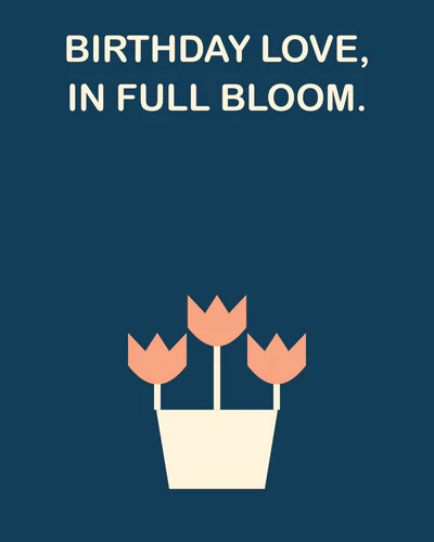 BIRTHDAY LOVE, IN FULL BLOOM.