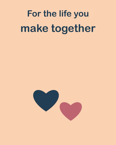 For the life you make together