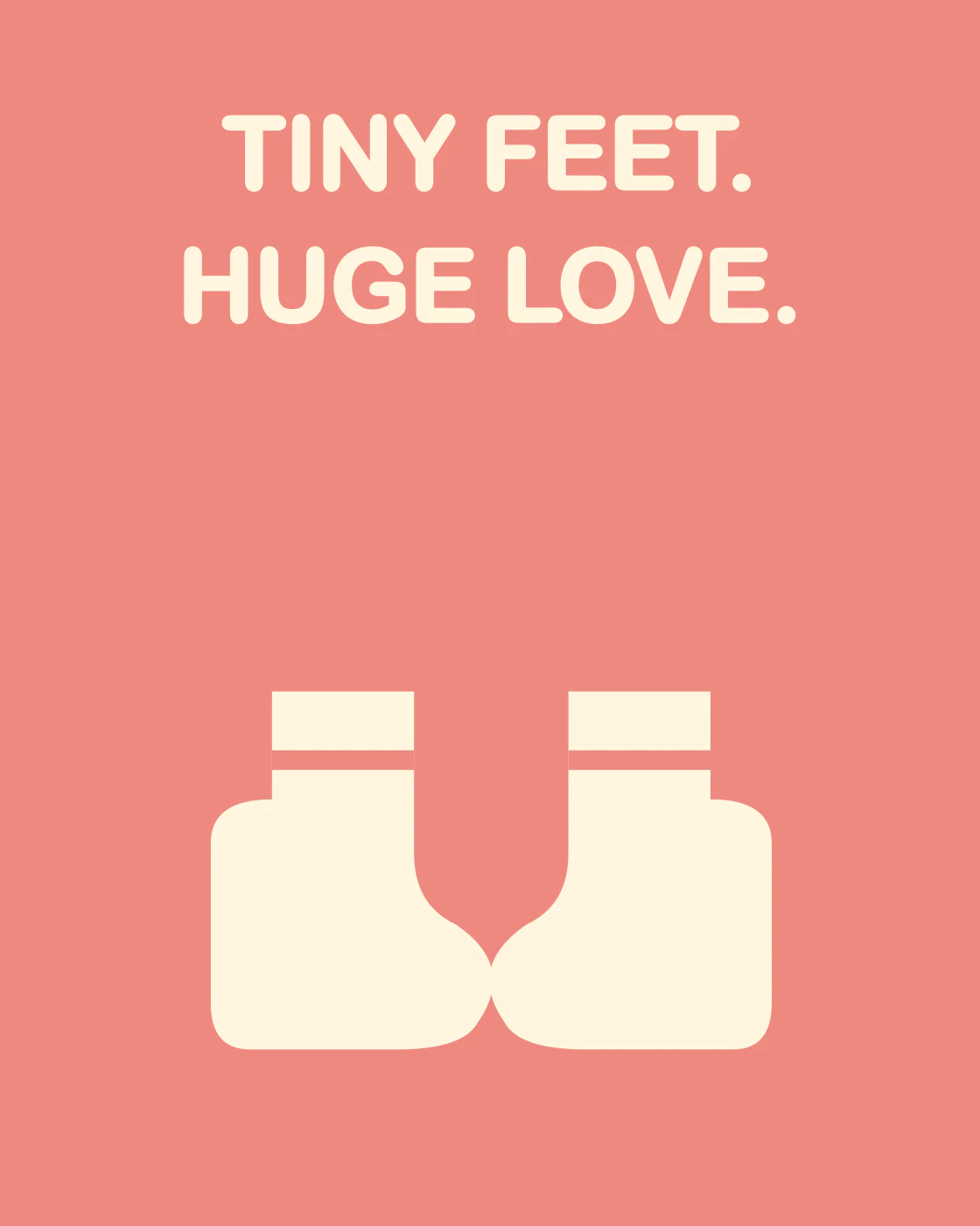 TINY FEET. HUGE LOVE.