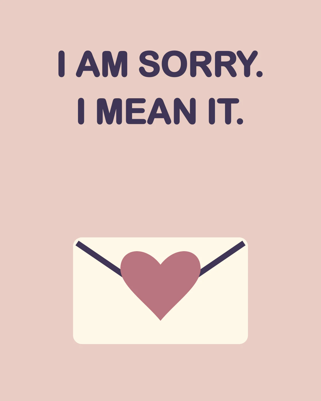 I AM SORRY. I MEAN IT.