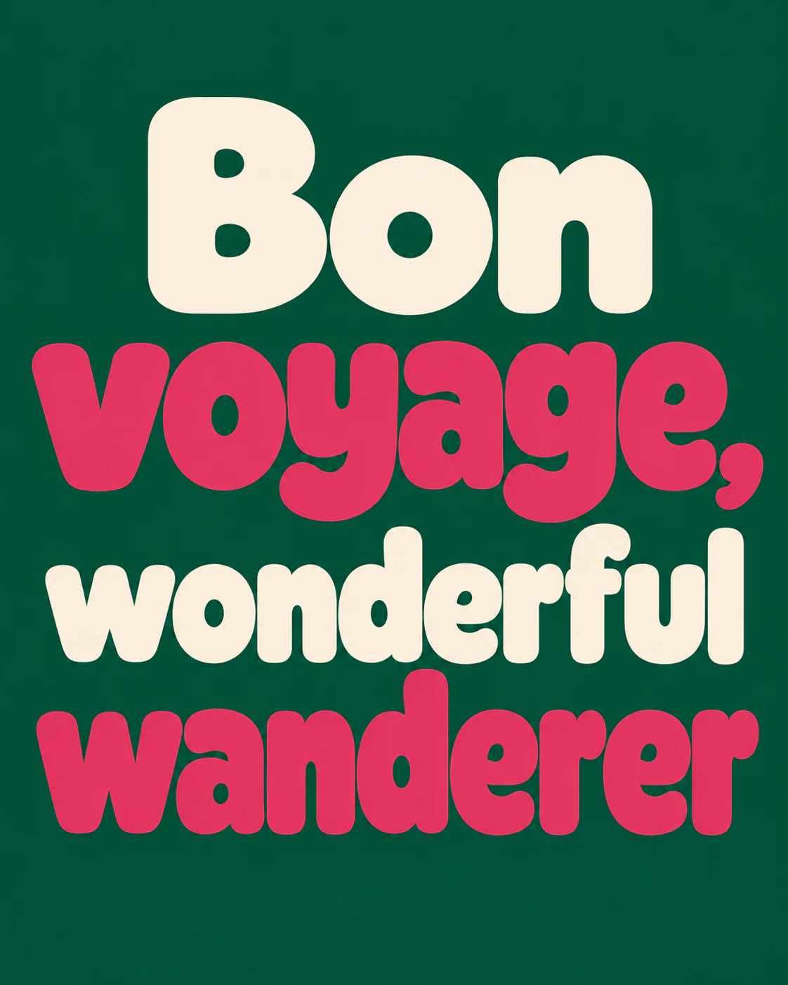 Bon voyage, wonderful wanderer