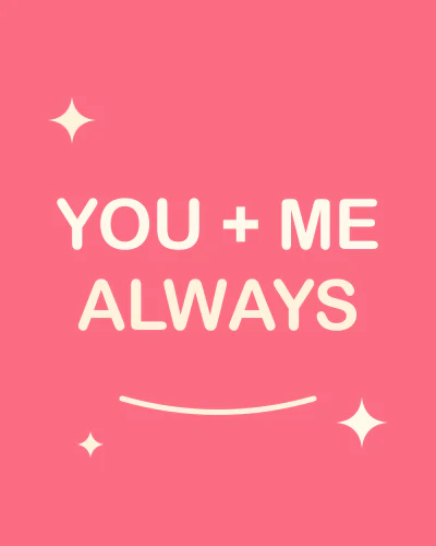 You + me, always