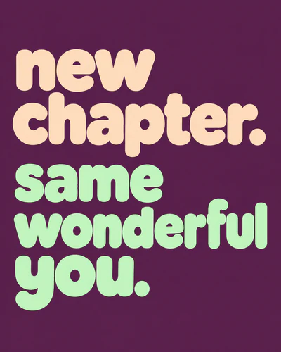 new chapter. same wonderful you.
