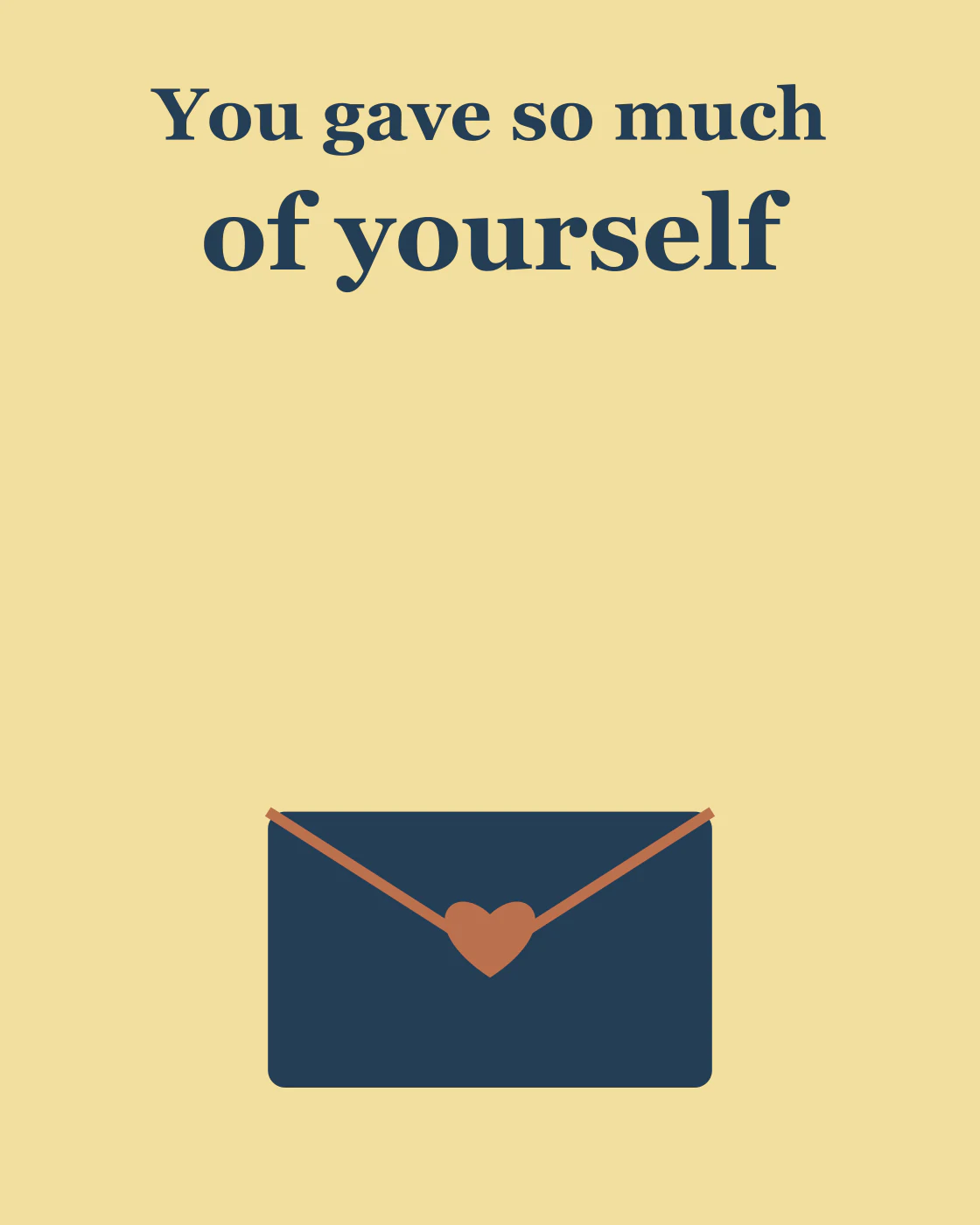 You gave so much of yourself