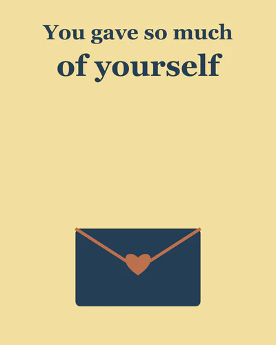 You gave so much of yourself