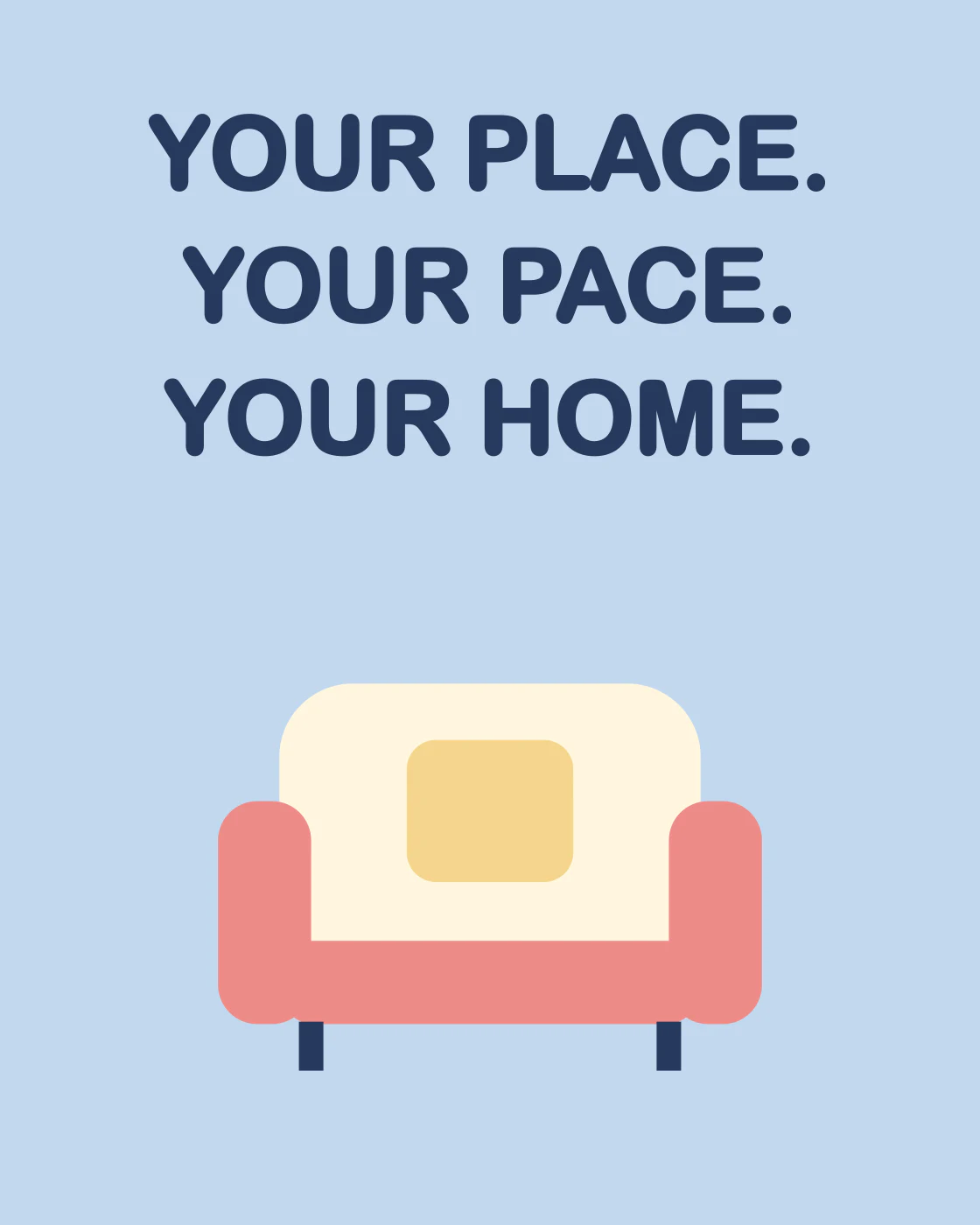 YOUR PLACE. YOUR PACE. YOUR HOME.