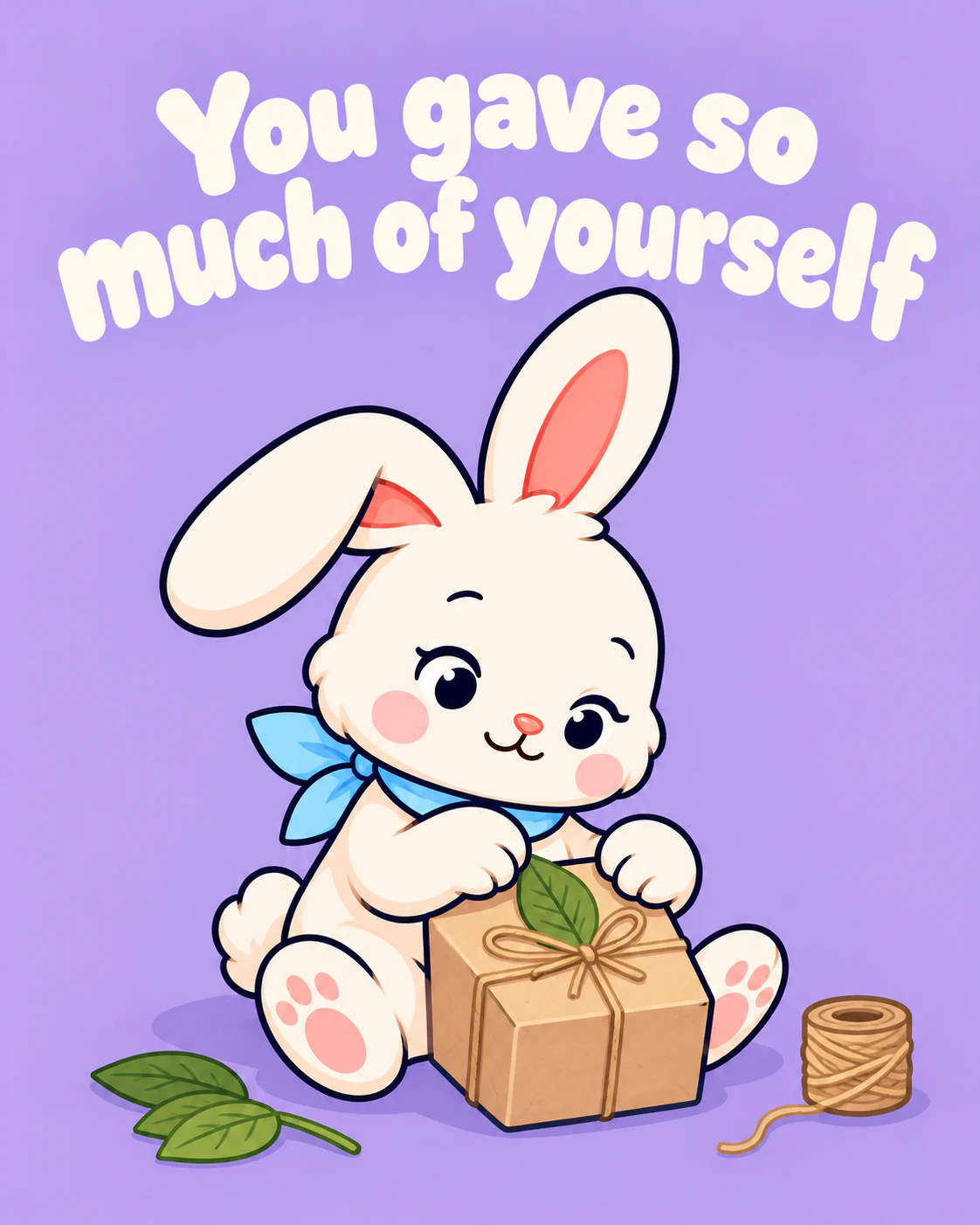 You gave so much of yourself