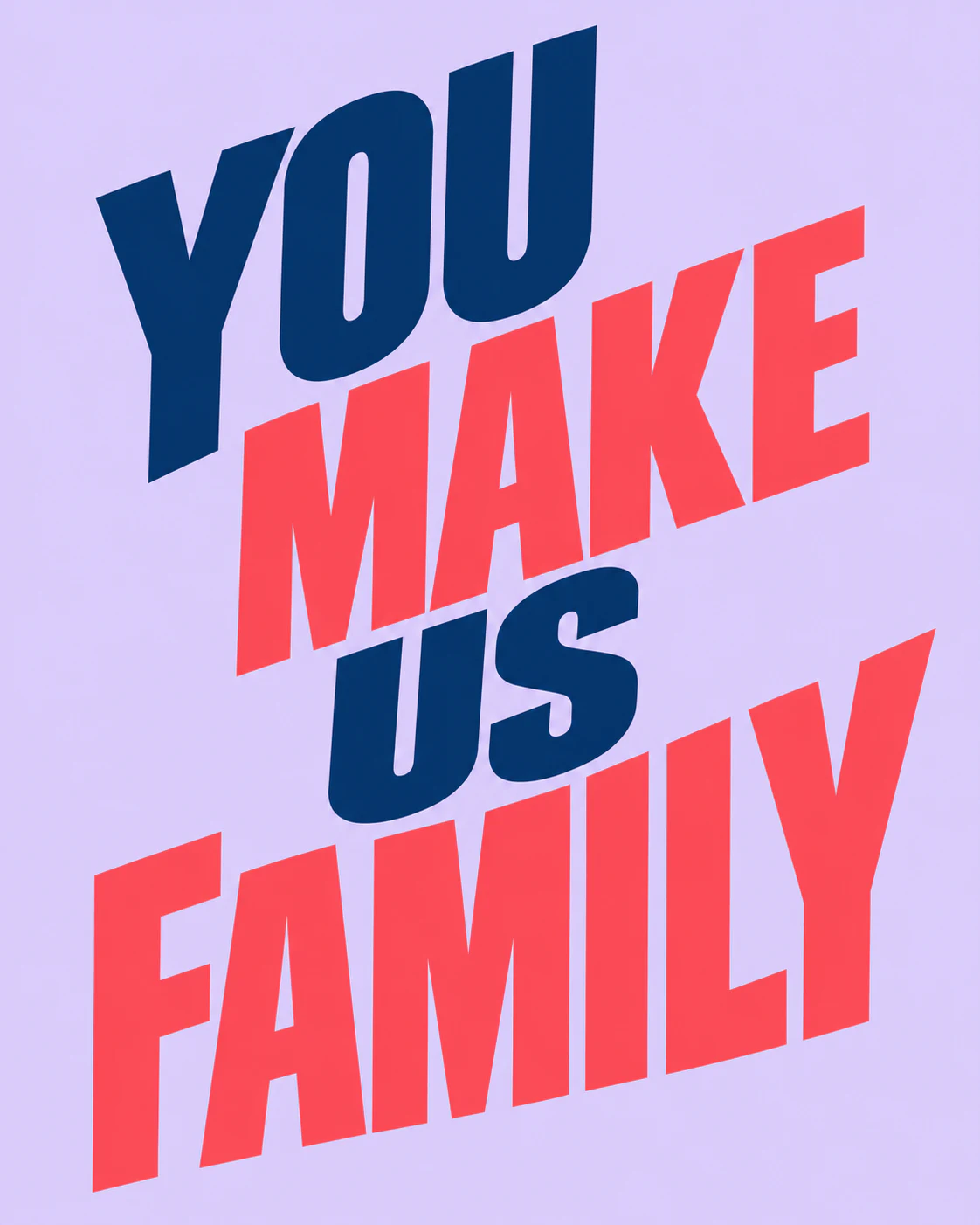 YOU MAKE US FAMILY