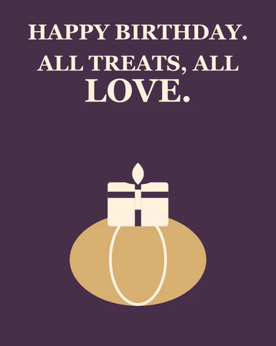 HAPPY BIRTHDAY. ALL TREATS, ALL LOVE.