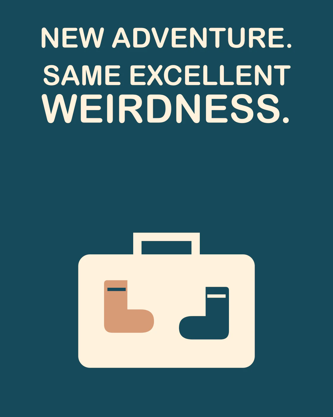 NEW ADVENTURE. SAME EXCELLENT WEIRDNESS.