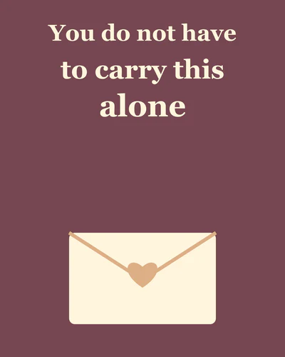 You do not have to carry this alone