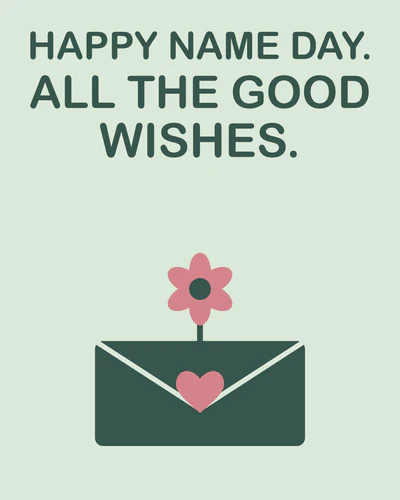 HAPPY NAME DAY. ALL THE GOOD WISHES.