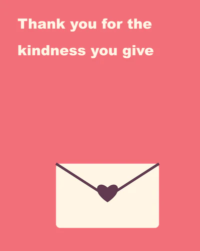 Thank you for the kindness you give