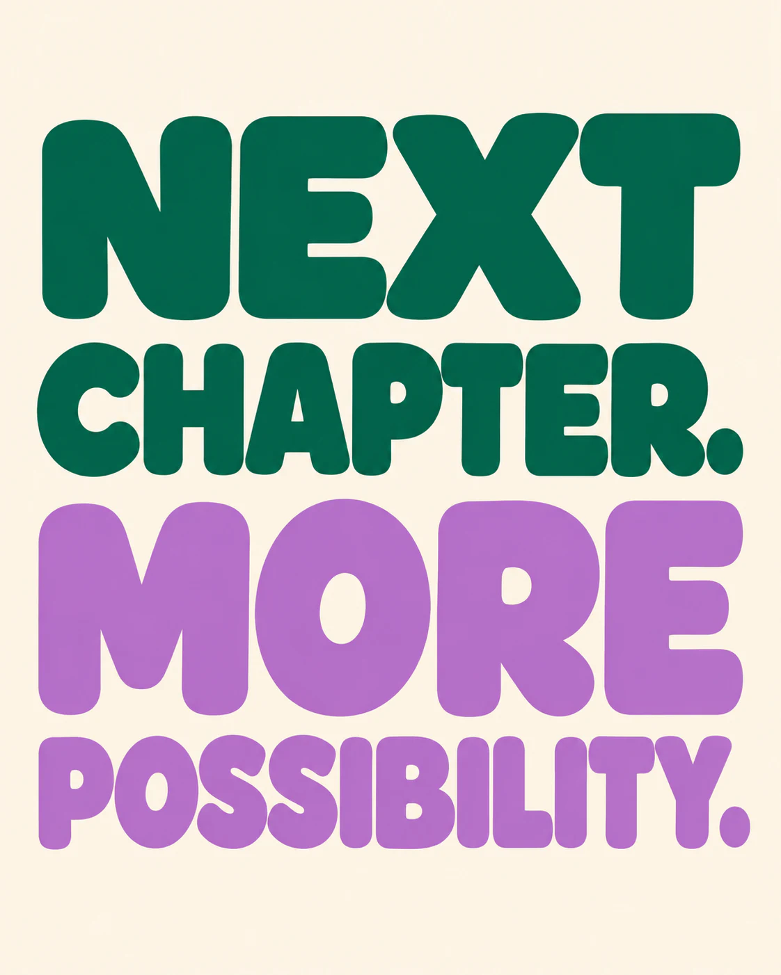 NEXT CHAPTER. MORE POSSIBILITY.